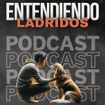 Podcast Entendiendo Ladridos: Audiotraining para una mejor comunicación canina